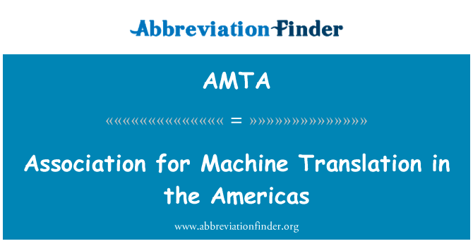 美洲机器翻译协会为英文定义是Association for Machine Translation in the Americas,首字母缩写定义是AMTA