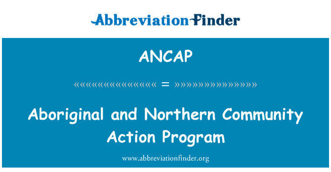 土著和北方社区行动方案英文定义是Aboriginal and Northern Community Action Program,首字母缩写定义是ANCAP