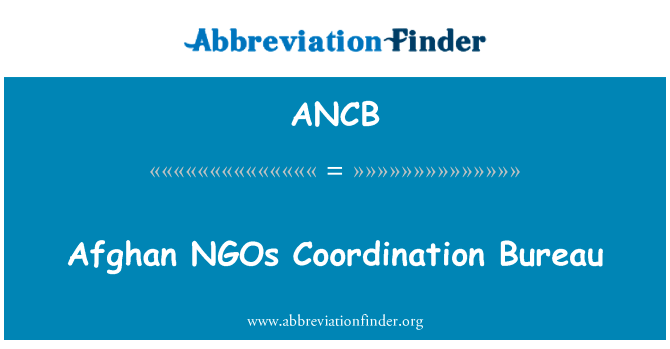 阿富汗非政府组织协调局英文定义是Afghan NGOs Coordination Bureau,首字母缩写定义是ANCB
