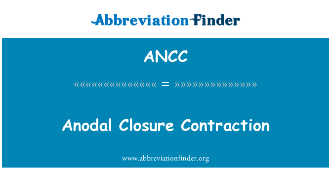 阳极闭合收缩英文定义是Anodal Closure Contraction,首字母缩写定义是ANCC