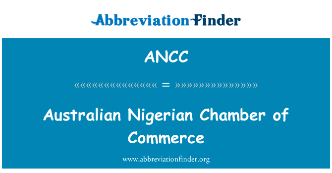 尼日利亚澳洲商会英文定义是Australian Nigerian Chamber of Commerce,首字母缩写定义是ANCC