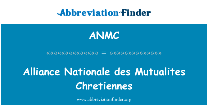 联盟阵线 des Mutualites Chretiennes英文定义是Alliance Nationale des Mutualites Chretiennes,首字母缩写定义是ANMC