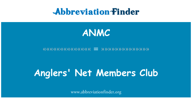 钓鱼者网会员俱乐部英文定义是Anglers' Net Members Club,首字母缩写定义是ANMC