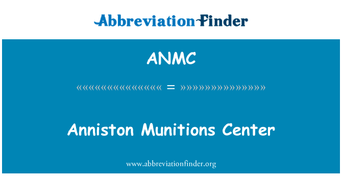 安妮斯顿弹药中心英文定义是Anniston Munitions Center,首字母缩写定义是ANMC