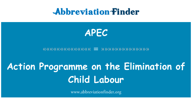 关于消除童工现象行动纲领英文定义是Action Programme on the Elimination of Child Labour,首字母缩写定义是APEC