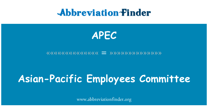 亚洲太平洋职工委员会英文定义是Asian-Pacific Employees Committee,首字母缩写定义是APEC
