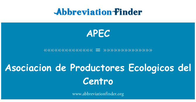 马普德养殖者 Ecologicos del Centro英文定义是Asociacion de Productores Ecologicos del Centro,首字母缩写定义是APEC