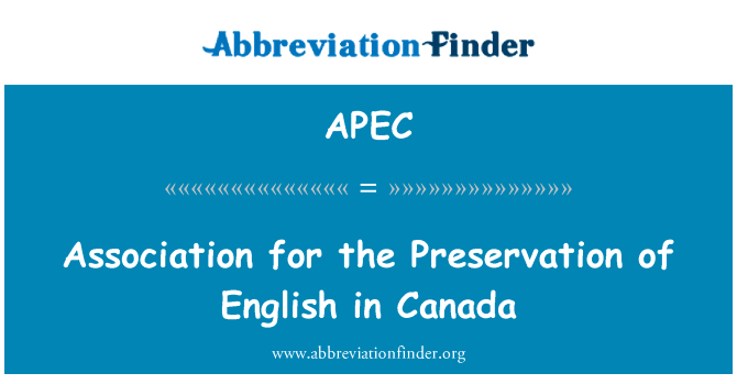 保存在加拿大的英语的协会英文定义是Association for the Preservation of English in Canada,首字母缩写定义是APEC