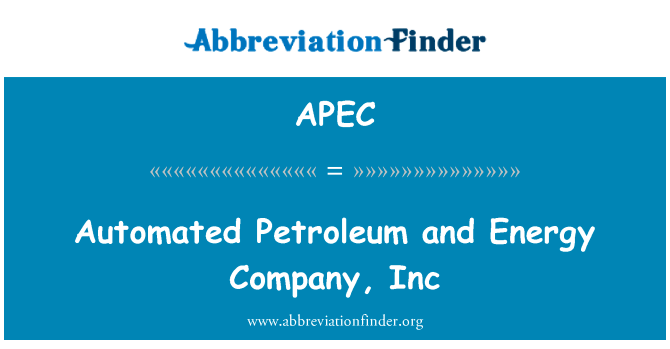自动化的石油和能源公司，股份有限公司英文定义是Automated Petroleum and Energy Company, Inc,首字母缩写定义是APEC