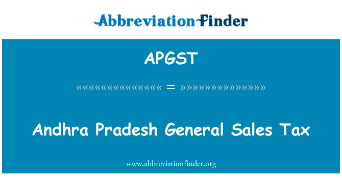 安得拉邦一般销售税英文定义是Andhra Pradesh General Sales Tax,首字母缩写定义是APGST
