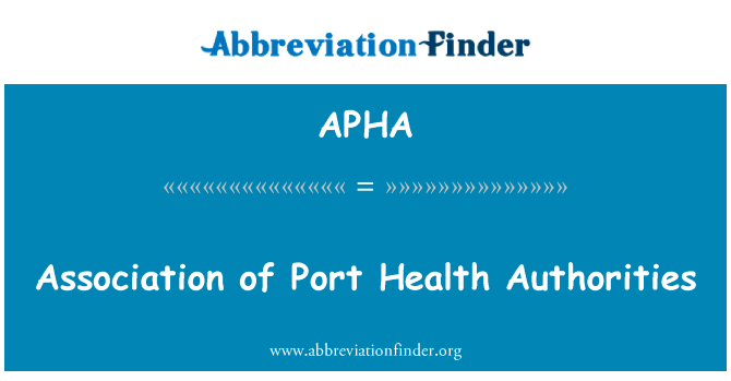 健康港务局协会英文定义是Association of Port Health Authorities,首字母缩写定义是APHA