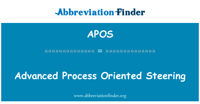 先进的流程为导向转向英文定义是Advanced Process Oriented Steering,首字母缩写定义是APOS
