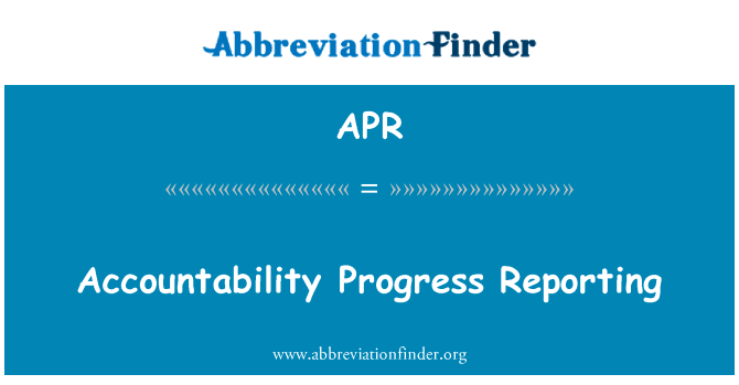 问责制的进展报告英文定义是Accountability Progress Reporting,首字母缩写定义是APR