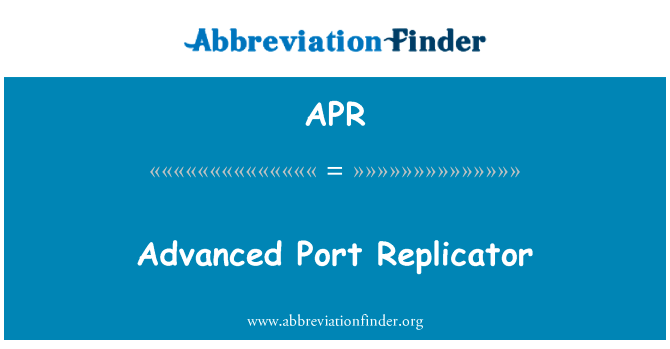 高级的端口复制器英文定义是Advanced Port Replicator,首字母缩写定义是APR