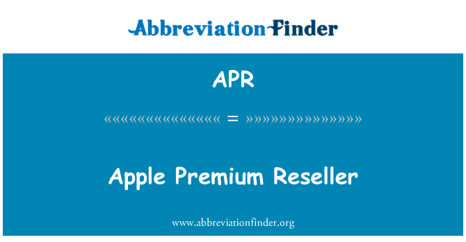 苹果优质经销商英文定义是Apple Premium Reseller,首字母缩写定义是APR