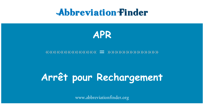各倒 Rechargement英文定义是Arrêt pour Rechargement,首字母缩写定义是APR