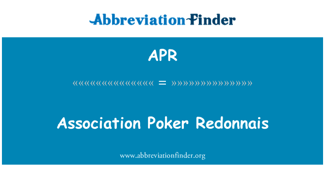 协会扑克 Redonnais英文定义是Association Poker Redonnais,首字母缩写定义是APR