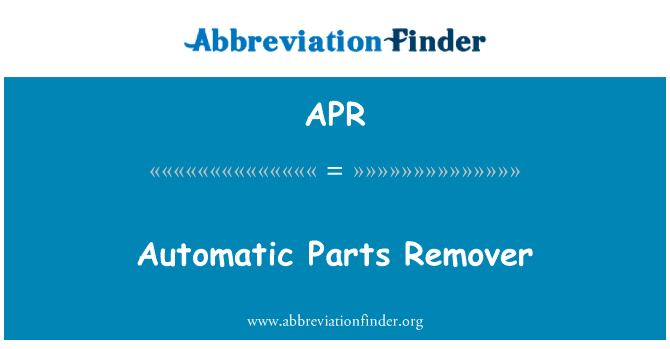 自动零件卸妆英文定义是Automatic Parts Remover,首字母缩写定义是APR