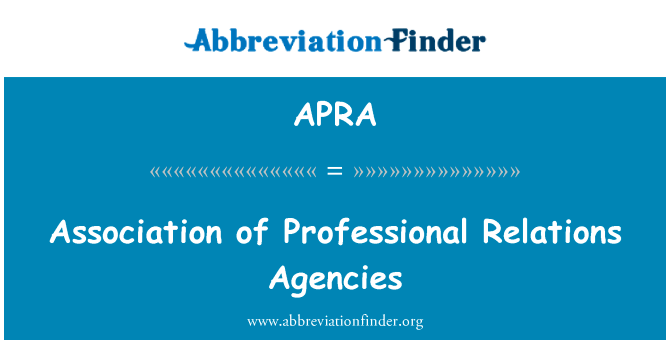 专业关系机构协会英文定义是Association of Professional Relations Agencies,首字母缩写定义是APRA