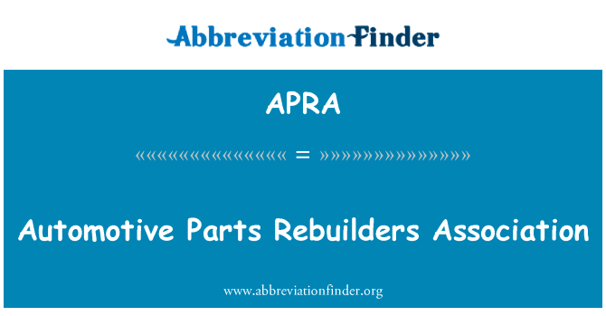 汽车零部件修配公司协会英文定义是Automotive Parts Rebuilders Association,首字母缩写定义是APRA