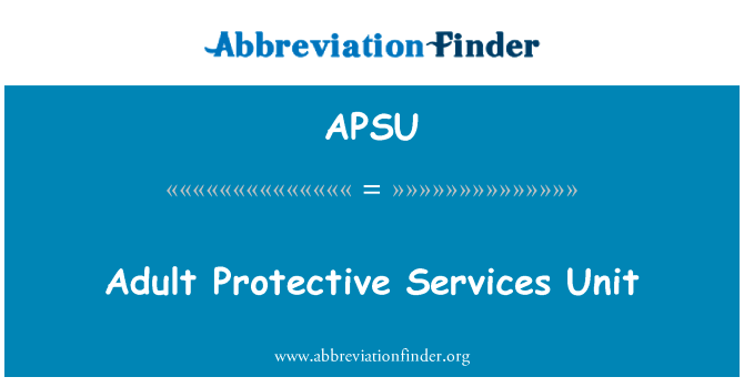 成人保护服务单位英文定义是Adult Protective Services Unit,首字母缩写定义是APSU