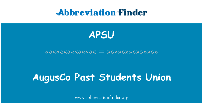 AugusCo 过去学生联盟英文定义是AugusCo Past Students Union,首字母缩写定义是APSU