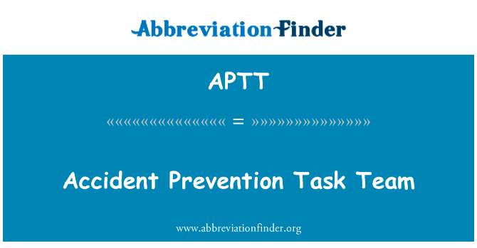事故预防工作队英文定义是Accident Prevention Task Team,首字母缩写定义是APTT