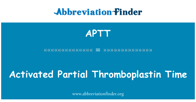 活化部分凝血活酶时间英文定义是Activated Partial Thromboplastin Time,首字母缩写定义是APTT