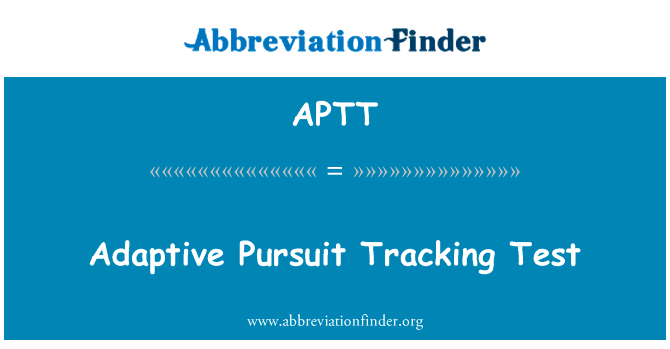 自适应追求跟踪测试英文定义是Adaptive Pursuit Tracking Test,首字母缩写定义是APTT