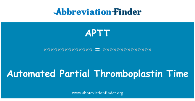 自动部分凝血活酶时间英文定义是Automated Partial Thromboplastin Time,首字母缩写定义是APTT