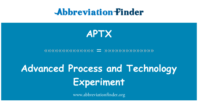 先进的工艺和技术实验英文定义是Advanced Process and Technology Experiment,首字母缩写定义是APTX