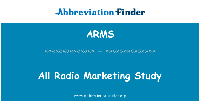 所有无线电市场营销研究英文定义是All Radio Marketing Study,首字母缩写定义是ARMS