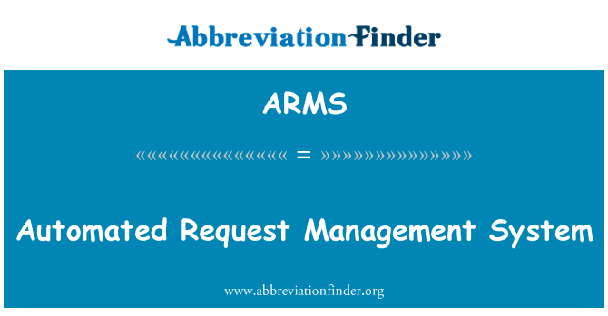 自动的请求管理系统英文定义是Automated Request Management System,首字母缩写定义是ARMS