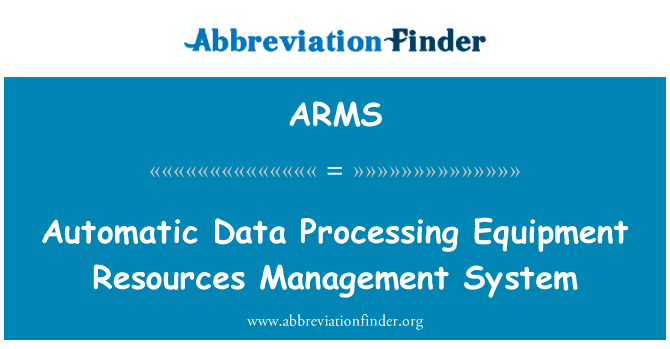 自动数据处理设备资源管理系统英文定义是Automatic Data Processing Equipment Resources Management System,首字母缩写定义是ARMS