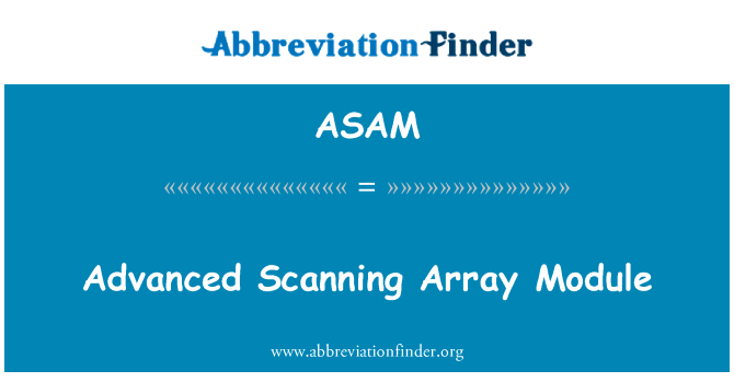 先进的扫描阵列模块英文定义是Advanced Scanning Array Module,首字母缩写定义是ASAM