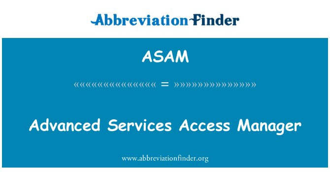 先进的服务访问管理器英文定义是Advanced Services Access Manager,首字母缩写定义是ASAM