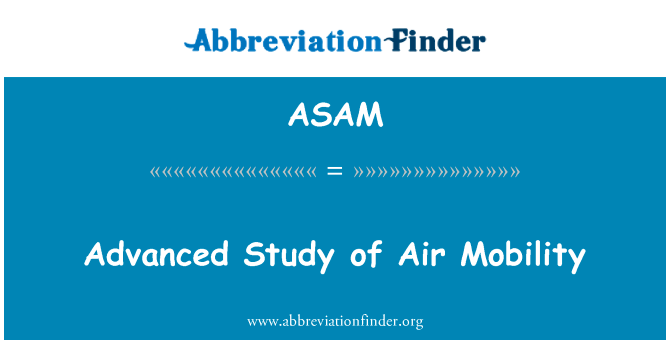 先进的空中机动能力的研究英文定义是Advanced Study of Air Mobility,首字母缩写定义是ASAM