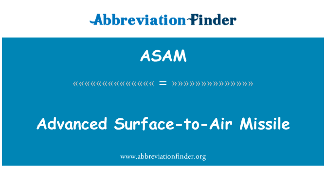 先进的地对空导弹英文定义是Advanced Surface-to-Air Missile,首字母缩写定义是ASAM