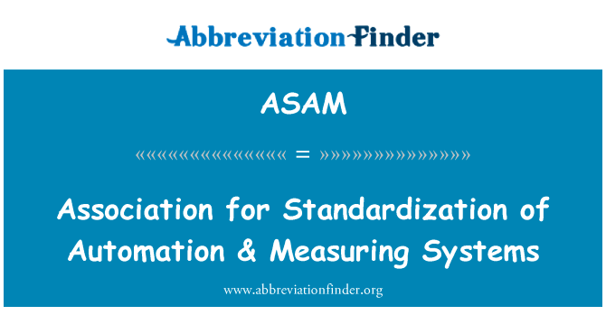 标准化协会自动化 & 测量系统英文定义是Association for Standardization of Automation & Measuring Systems,首字母缩写定义是ASAM