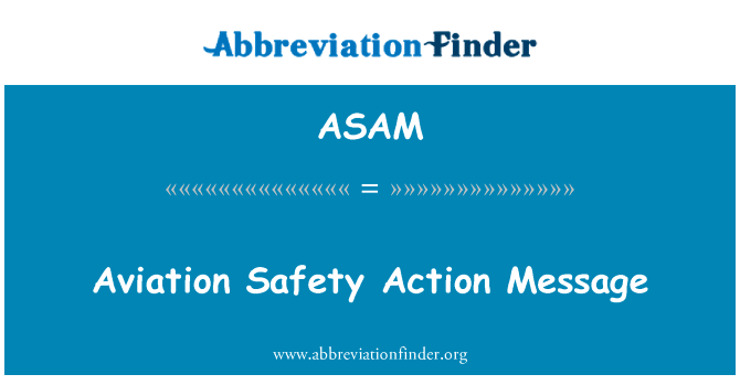 航空安全行动消息英文定义是Aviation Safety Action Message,首字母缩写定义是ASAM
