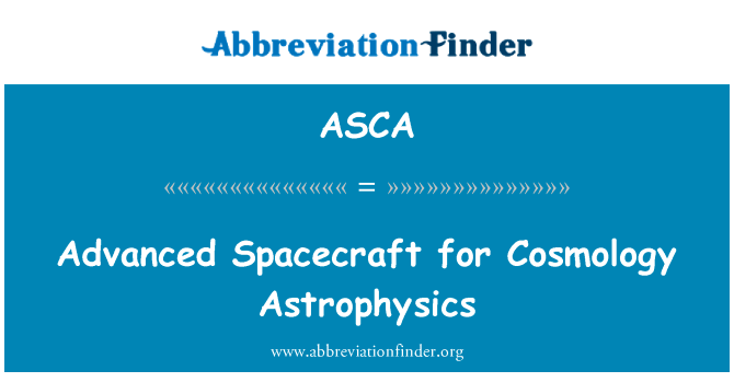 先进的航天器为宇宙天体物理学的英文定义是Advanced Spacecraft for Cosmology Astrophysics,首字母缩写定义是ASCA