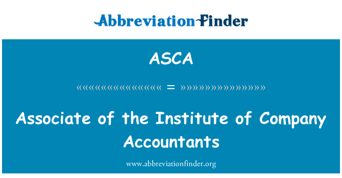 公司研究所会计师副商学士英文定义是Associate of the Institute of Company Accountants,首字母缩写定义是ASCA