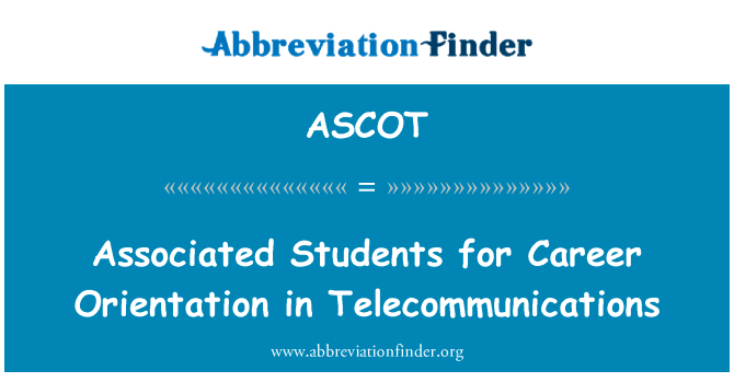 在电信领域的职业发展方向的相关的学生英文定义是Associated Students for Career Orientation in Telecommunications,首字母缩写定义是ASCOT
