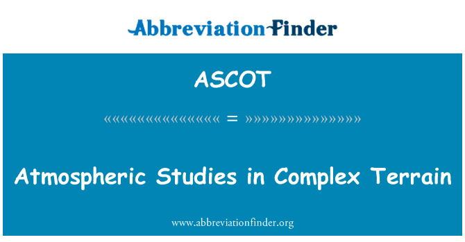 在地形复杂的大气研究英文定义是Atmospheric Studies in Complex Terrain,首字母缩写定义是ASCOT