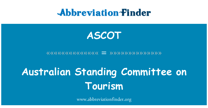 澳大利亚旅游问题常设委员会英文定义是Australian Standing Committee on Tourism,首字母缩写定义是ASCOT