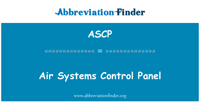 空气系统控制面板英文定义是Air Systems Control Panel,首字母缩写定义是ASCP