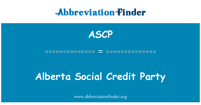 艾伯塔省社会信用党英文定义是Alberta Social Credit Party,首字母缩写定义是ASCP