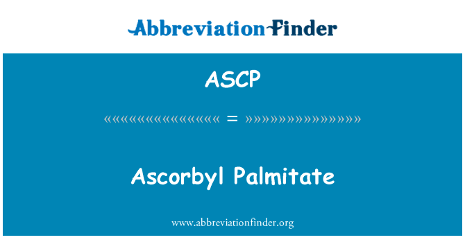 L-抗坏血酸棕榈酸酯英文定义是Ascorbyl Palmitate,首字母缩写定义是ASCP