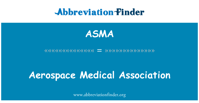 航天医学协会英文定义是Aerospace Medical Association,首字母缩写定义是ASMA