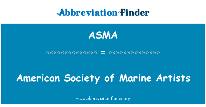 美国社会的海洋的艺术家英文定义是American Society of Marine Artists,首字母缩写定义是ASMA
